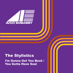 You Gotta Have Soul and I'm Gonna Get You Back single by The Stylistics.